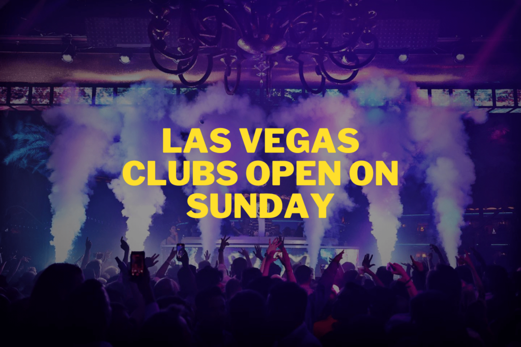 Which Las Vegas Clubs Are Open on Sunday? [2024 UPDATE]