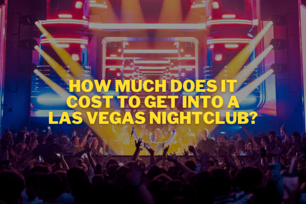 How Much Does It Cost To Get Into A Las Vegas Nightclub?