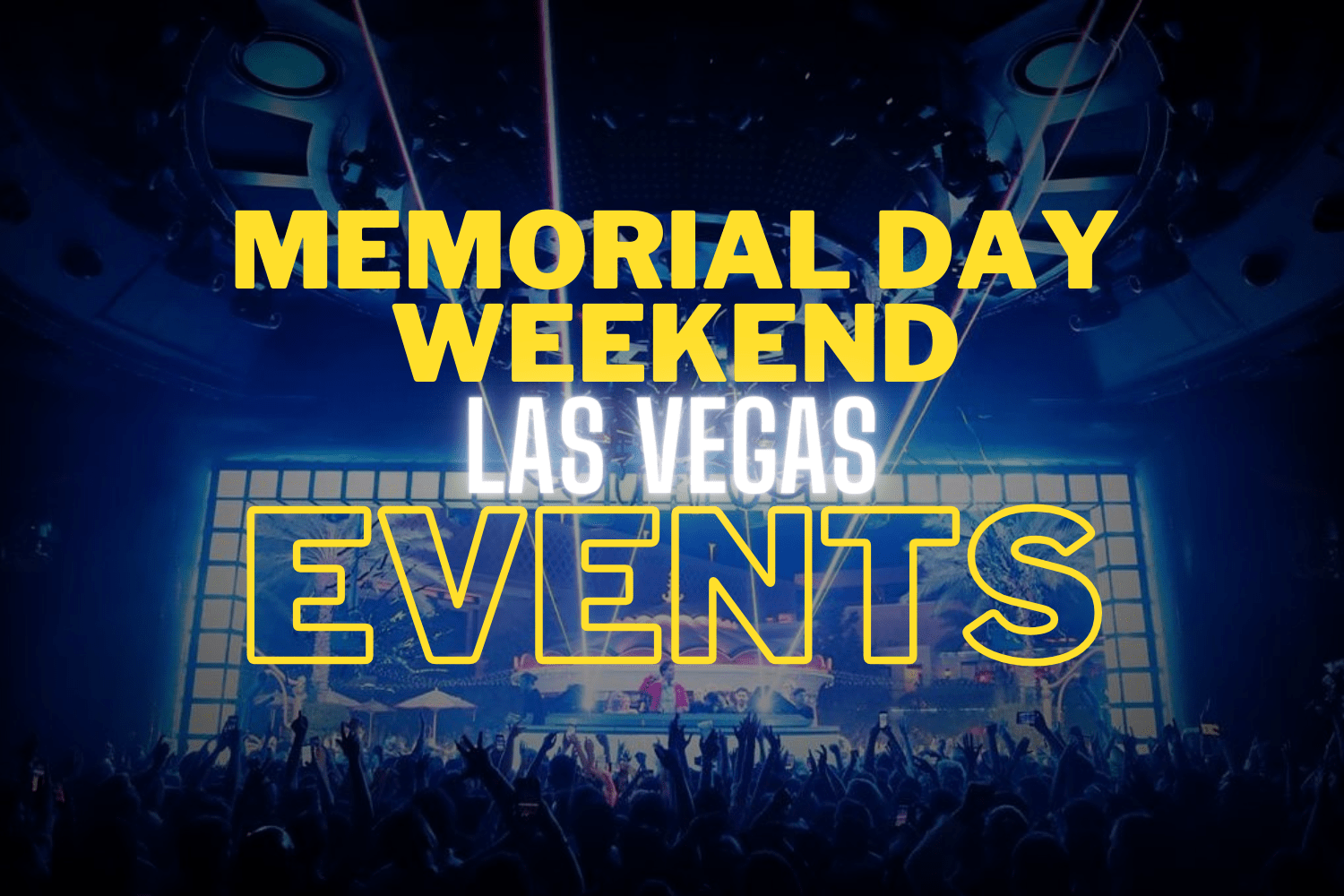 Las Vegas Memorial Day Weekend Events & Pool Parties [2024]